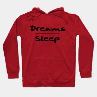 Dreams Over Sleep (Black Font) Hoodie